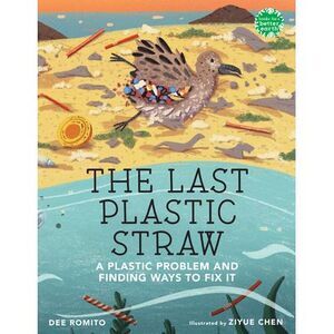 The Last Plastic Straw: A Plastic Problem and Finding Ways to Fix It -- Dee Romi